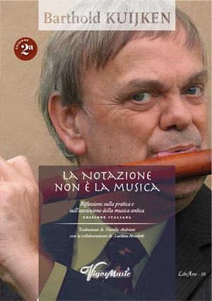La Notazione Non È La Musica, Riflessioni sulla pratica e sull'esecuzione della musica antica - Barthold Kuijken | Suono Flauti