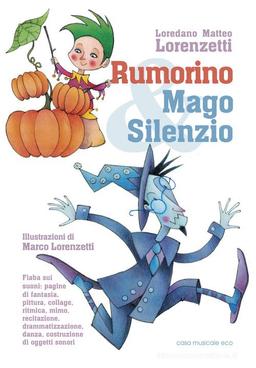 Rumorino e mago Silenzio di Loredano Matteo Lorenzetti