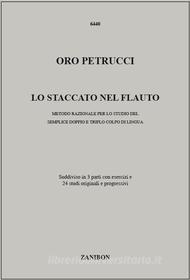 Lo Staccato Nel Flauto, Metodo razionale per lo studio del Semplice, Doppio E Triplo Colpo Di Lingua - Oro Petrucci