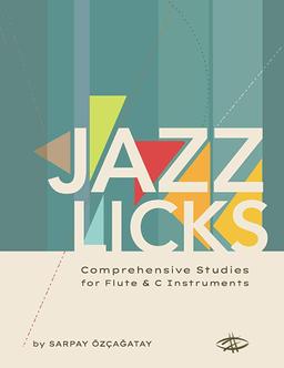 JAZZ LICKS - Comprehensive Studies for Flute & C Intruments - Sarpay Ozcagatay