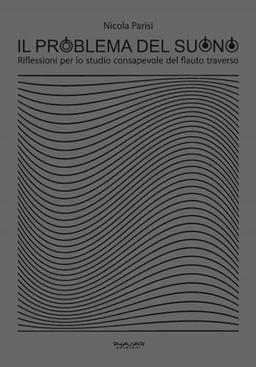 Il problema del suono. Riflessioni per lo studio consapevole del flauto traverso - Nicola Parisi