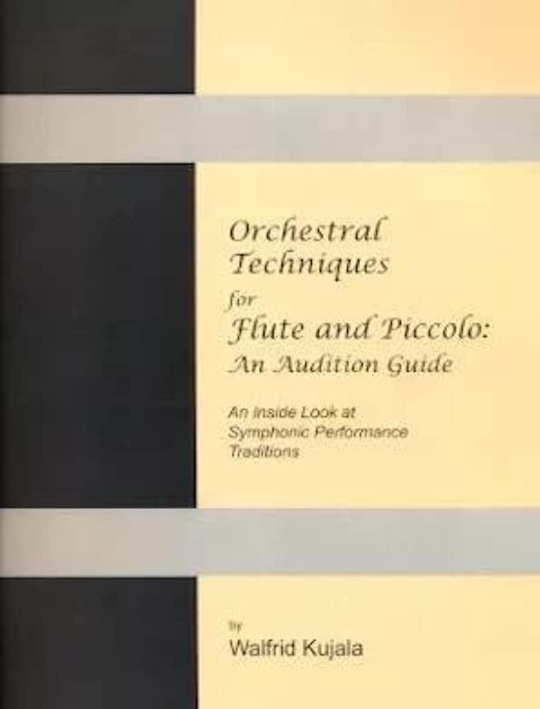 Orchestral Techniques for Flute and Piccolo: An Audition Guide and an Inside Look at Symphonic Performance Traditions - Walfrid Kujala | Suono Flauti