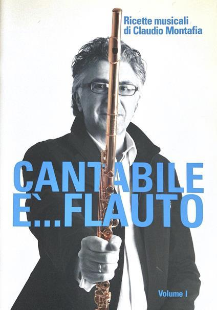 Cantabile è... Flauto - Volume 1 - Ricette musicali di Claudio Montafia | Suono Flauti
