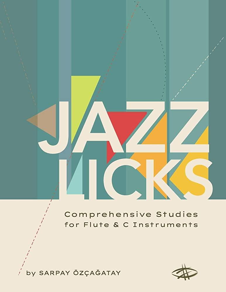 JAZZ LICKS - Comprehensive Studies for Flute & C Intruments - Sarpay Ozcagatay | Suono Flauti