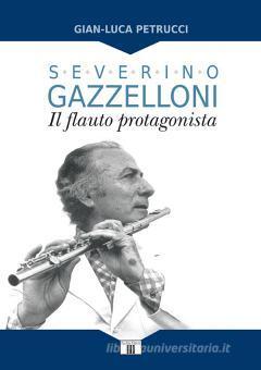 Severino Gazzelloni Il flauto protagonista - Gian Luca Petrucci | Suono Flauti
